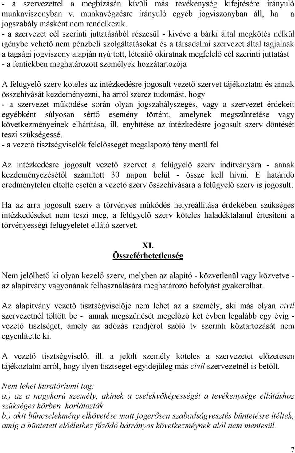 alapján nyújtott, létesítő okiratnak megfelelő cél szerinti juttatást - a fentiekben meghatározott személyek hozzátartozója A felügyelő szerv köteles az intézkedésre jogosult vezető szervet