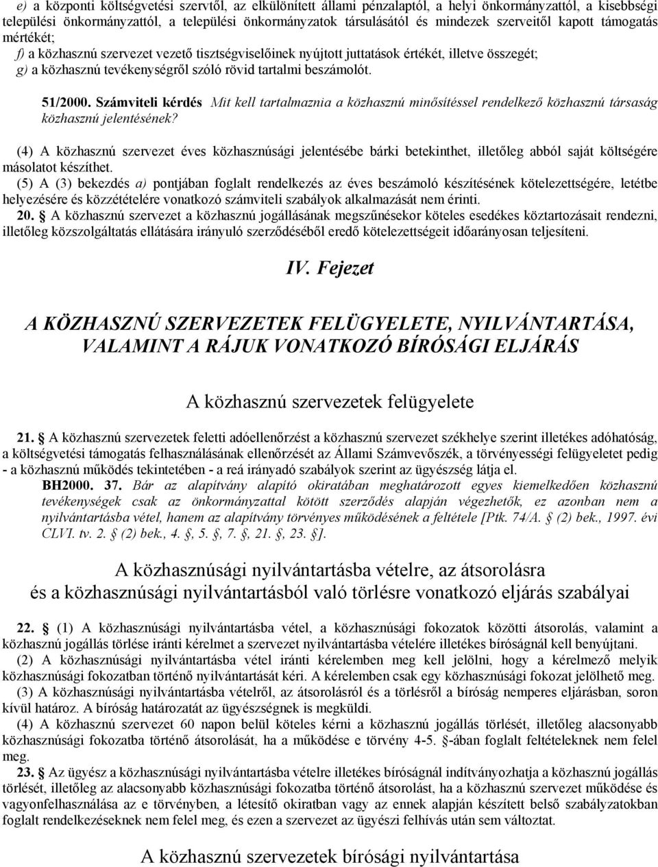 51/2000. Számviteli kérdés Mit kell tartalmaznia a közhasznú minősítéssel rendelkező közhasznú társaság közhasznú jelentésének?