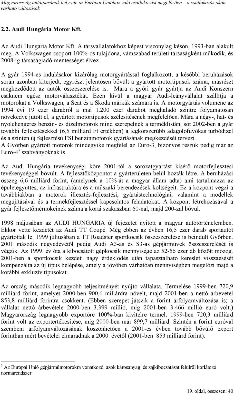 A gyár 1994-es indulásakor kizárólag motorgyártással foglalkozott, a későbbi beruházások során azonban kiterjedt, egyrészt jelentősen bővült a gyártott motortípusok száma, másrészt megkezdődött az