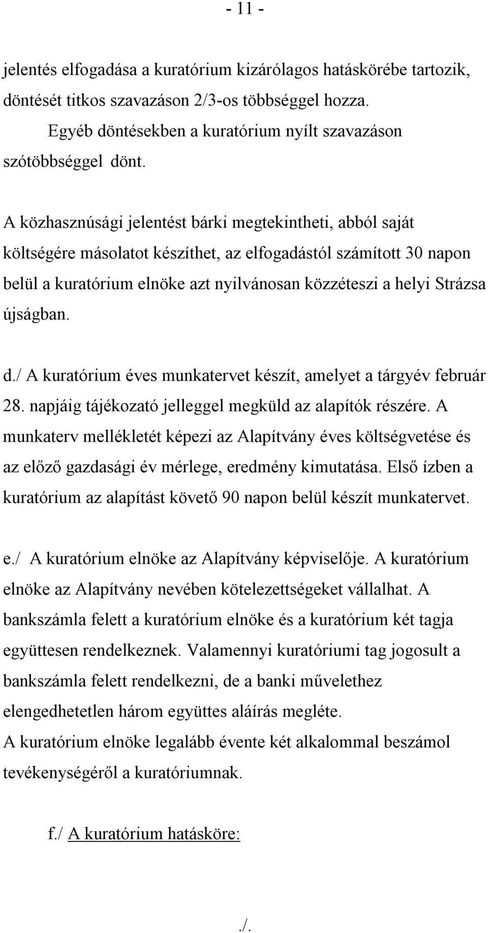 újságban. d./ A kuratórium éves munkatervet készít, amelyet a tárgyév február 28. napjáig tájékozató jelleggel megküld az alapítók részére.