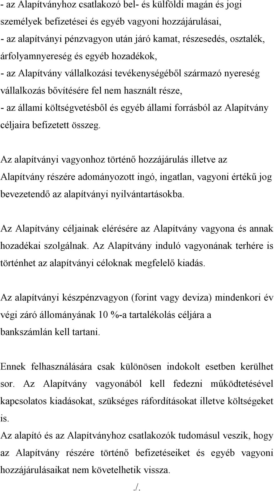 céljaira befizetett összeg. Az alapítványi vagyonhoz történő hozzájárulás illetve az Alapítvány részére adományozott ingó, ingatlan, vagyoni értékű jog bevezetendő az alapítványi nyilvántartásokba.