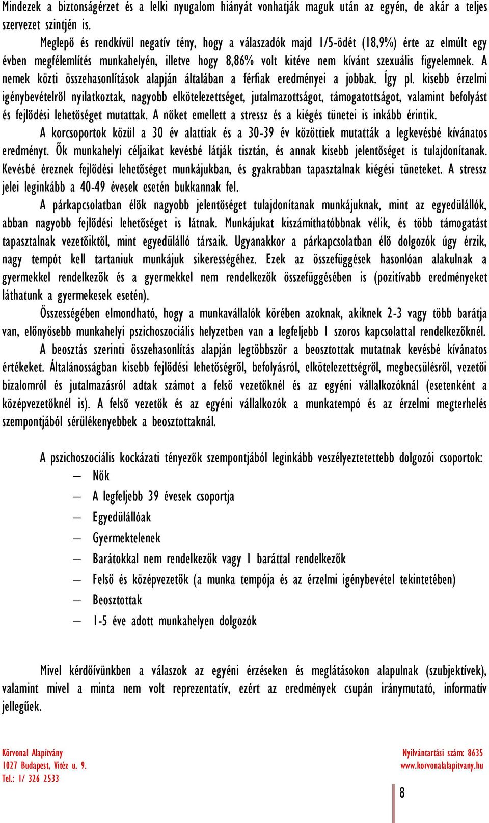 A nemek közti összehasonlítások alapján általában a férfiak eredményei a jobbak. Így pl.