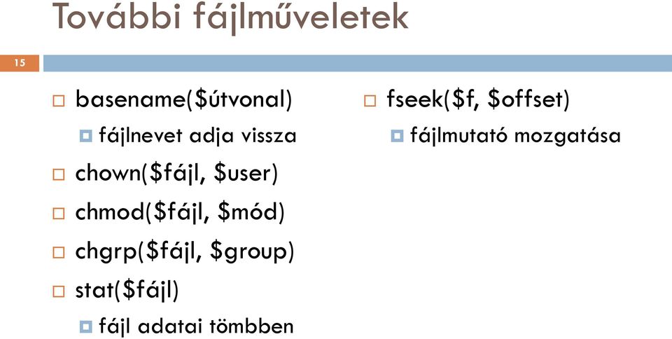 chmod($fájl, $mód) chgrp($fájl, $group)