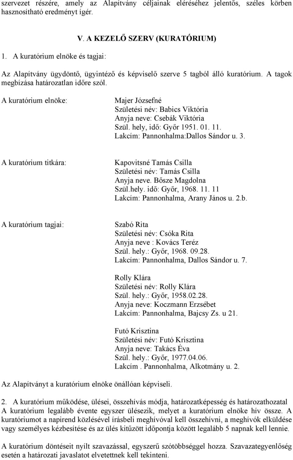 A kuratórium elnöke: Majer Józsefné Születési név: Babics Viktória Anyja neve: Csebák Viktória Szül. hely, idő: Győr 1951. 01. 11. Lakcím: Pannonhalma:Dallos Sándor u. 3.