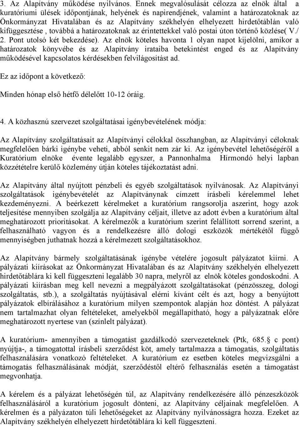 hirdetőtáblán való kifüggesztése, továbbá a határozatoknak az érintettekkel való postai úton történő közlése( V./ 2. Pont utolsó két bekezdése).