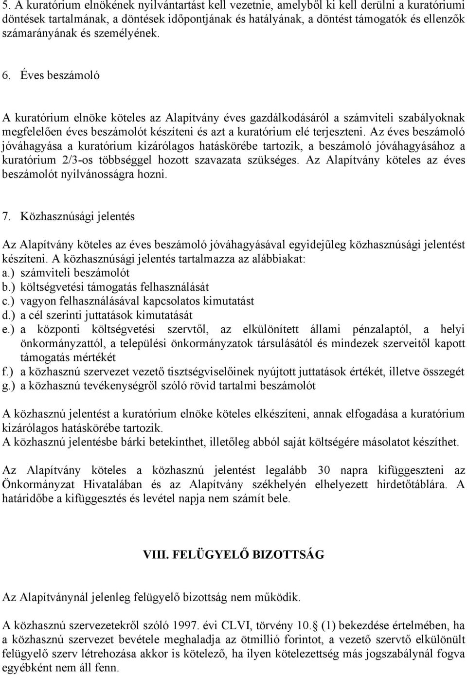 Éves beszámoló A kuratórium elnöke köteles az Alapítvány éves gazdálkodásáról a számviteli szabályoknak megfelelően éves beszámolót készíteni és azt a kuratórium elé terjeszteni.