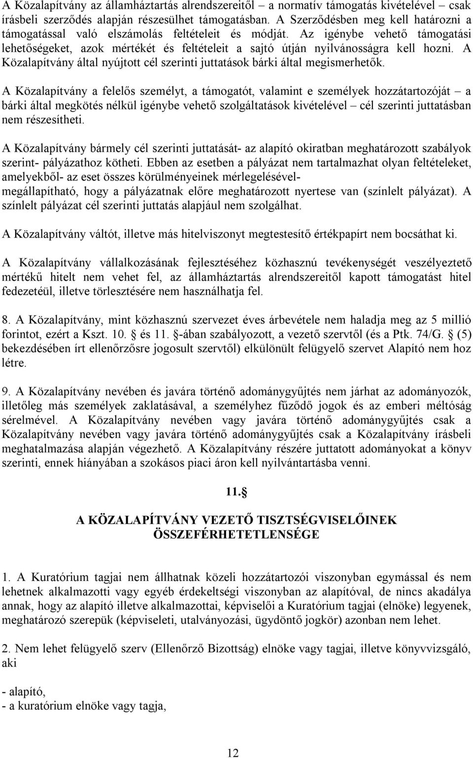 Az igénybe vehető támogatási lehetőségeket, azok mértékét és feltételeit a sajtó útján nyilvánosságra kell hozni. A Közalapítvány által nyújtott cél szerinti juttatások bárki által megismerhetők.