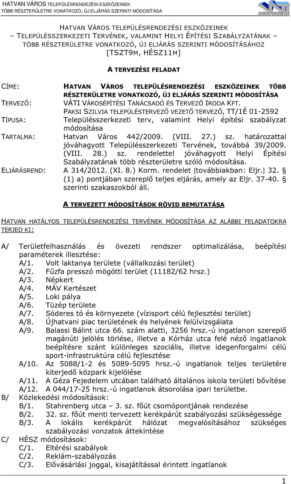 PAKSI SZILVIA TELEPÜLÉSTERVEZŐ VEZETŐ TERVEZŐ, TT/1É 01-2592 Településszerkezeti terv, valamint Helyi építési szabályzat módosítása TARTALMA: Hatvan Város 442/2009. (VIII. 27.) sz.