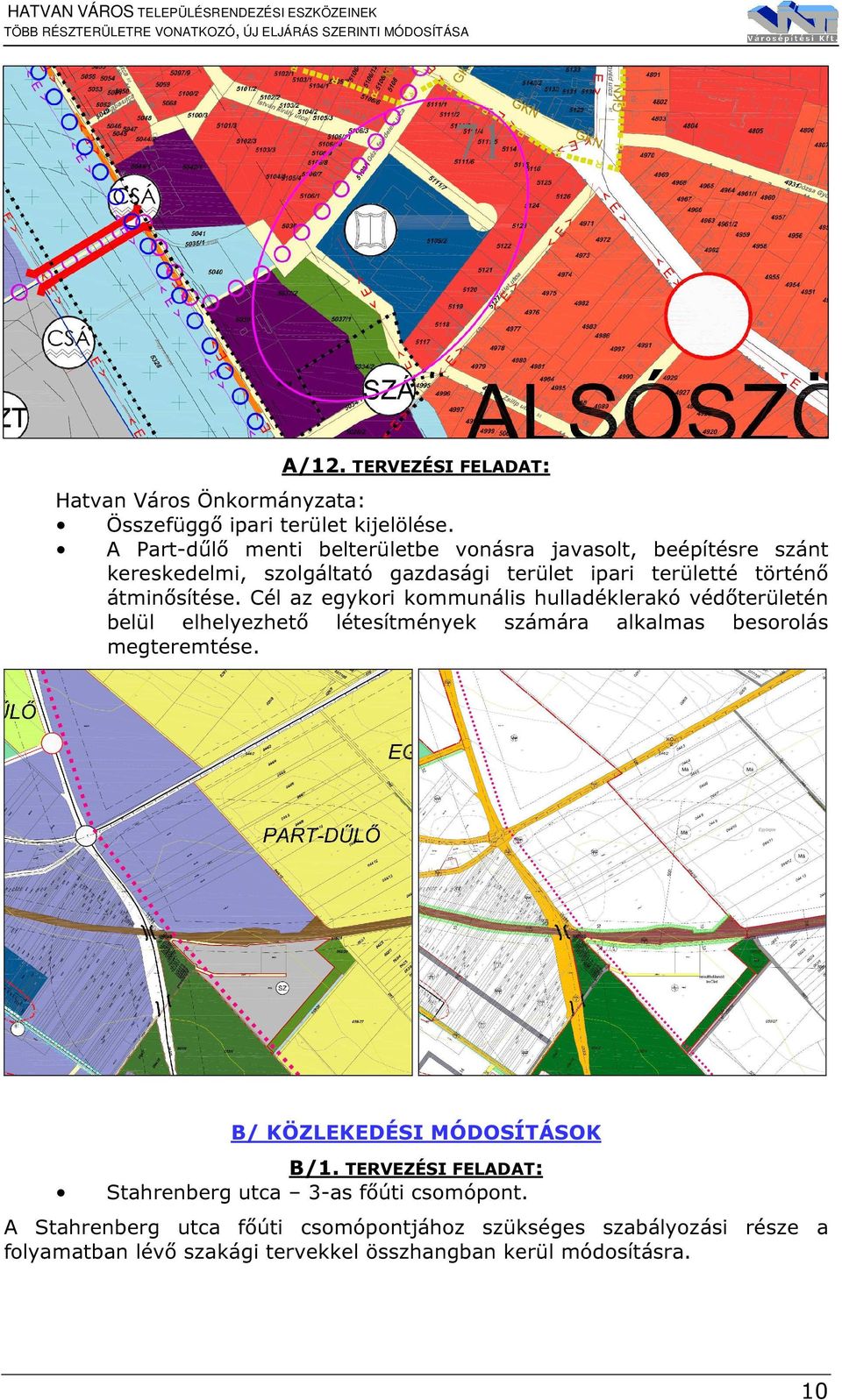 átminősítése. Cél az egykori kommunális hulladéklerakó védőterületén belül elhelyezhető létesítmények számára alkalmas besorolás megteremtése.