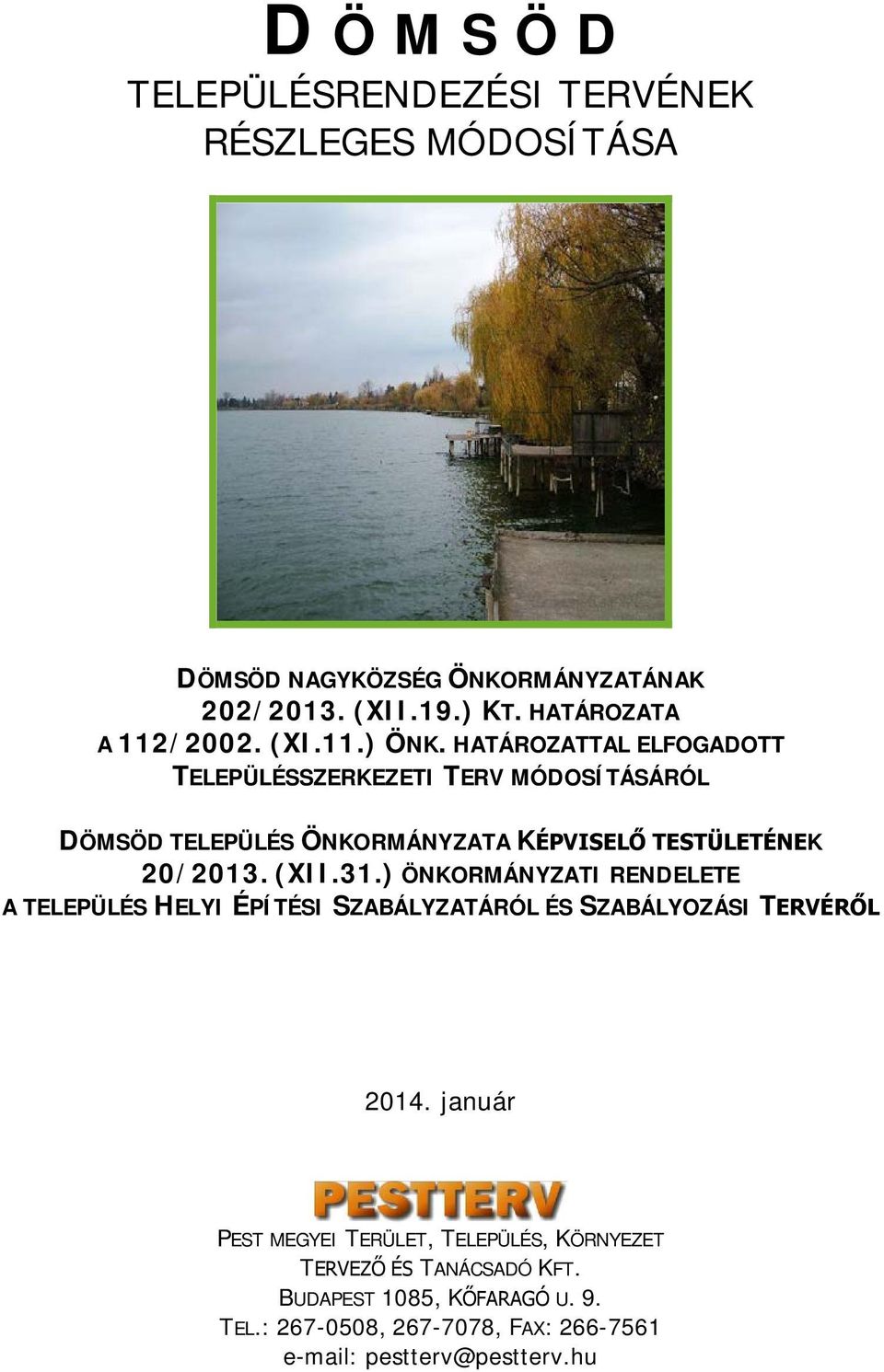 HATÁROZATTAL ELFOGADOTT TELEPÜLÉSSZERKEZETI TERV MÓDOSÍTÁSÁRÓL DÖMSÖD TELEPÜLÉS ÖNKORMÁNYZATA KÉPVISELŐ TESTÜLETÉNEK 20/2013. (XII.31.