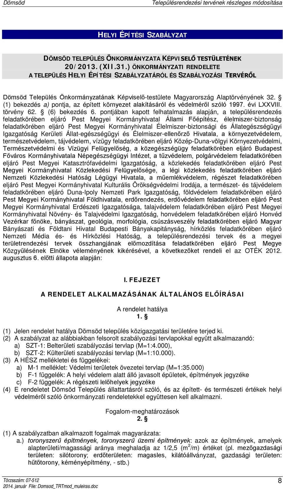 (1) bekezdés a) pontja, az épített környezet alakításáról és védelméről szóló 1997. évi LXXVIII. törvény 62. (6) bekezdés 6.