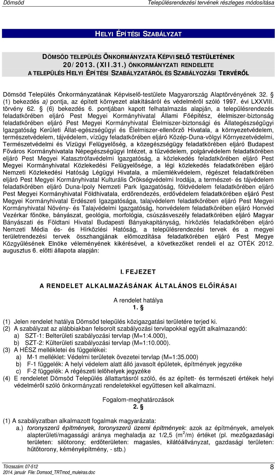 (1) bekezdés a) pontja, az épített környezet alakításáról és védelméről szóló 1997. évi LXXVIII. törvény 62. (6) bekezdés 6.