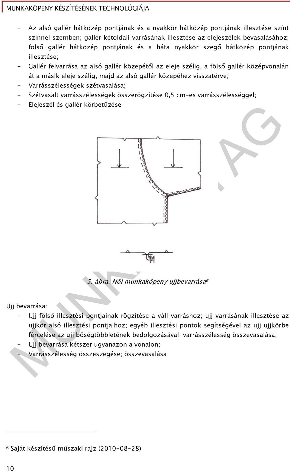 közepéhez visszatérve; - Varrásszélességek szétvasalása; - Szétvasalt varrásszélességek összerögzítése 0,5 cm-es varrásszélességgel; - Elejeszél és gallér körbetűzése Ujj bevarrása: 5. ábra.