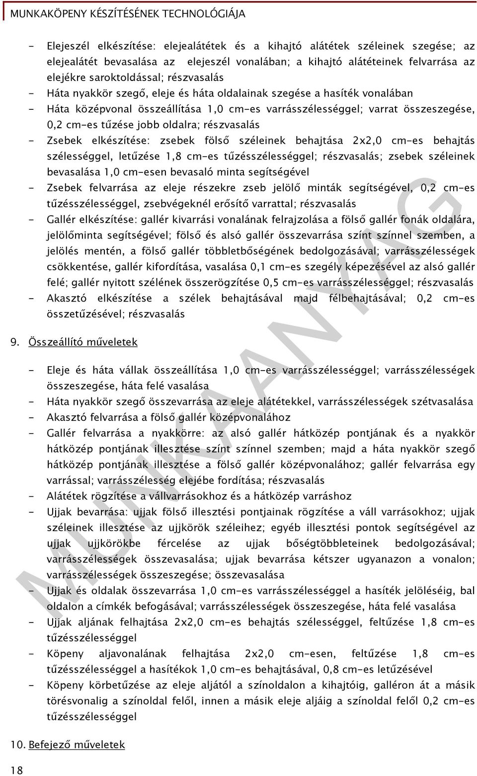 oldalra; részvasalás - Zsebek elkészítése: zsebek fölső széleinek behajtása 2x2,0 cm-es behajtás szélességgel, letűzése 1,8 cm-es tűzésszélességgel; részvasalás; zsebek széleinek bevasalása 1,0