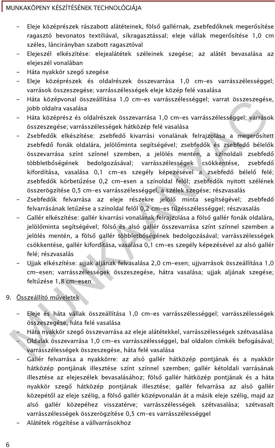 cm-es varrásszélességgel; varrások összeszegése; varrásszélességek eleje közép felé vasalása - Háta középvonal összeállítása 1,0 cm-es varrásszélességgel; varrat összeszegése, jobb oldalra vasalása -