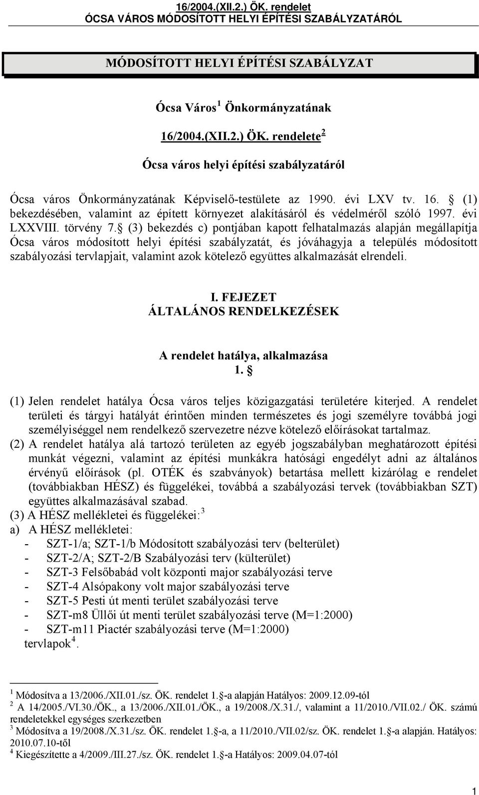 (3) bekezdés c) pontjában kapott felhatalmazás alapján megállapítja Ócsa város módosított helyi építési szabályzatát, és jóváhagyja a település módosított szabályozási tervlapjait, valamint azok