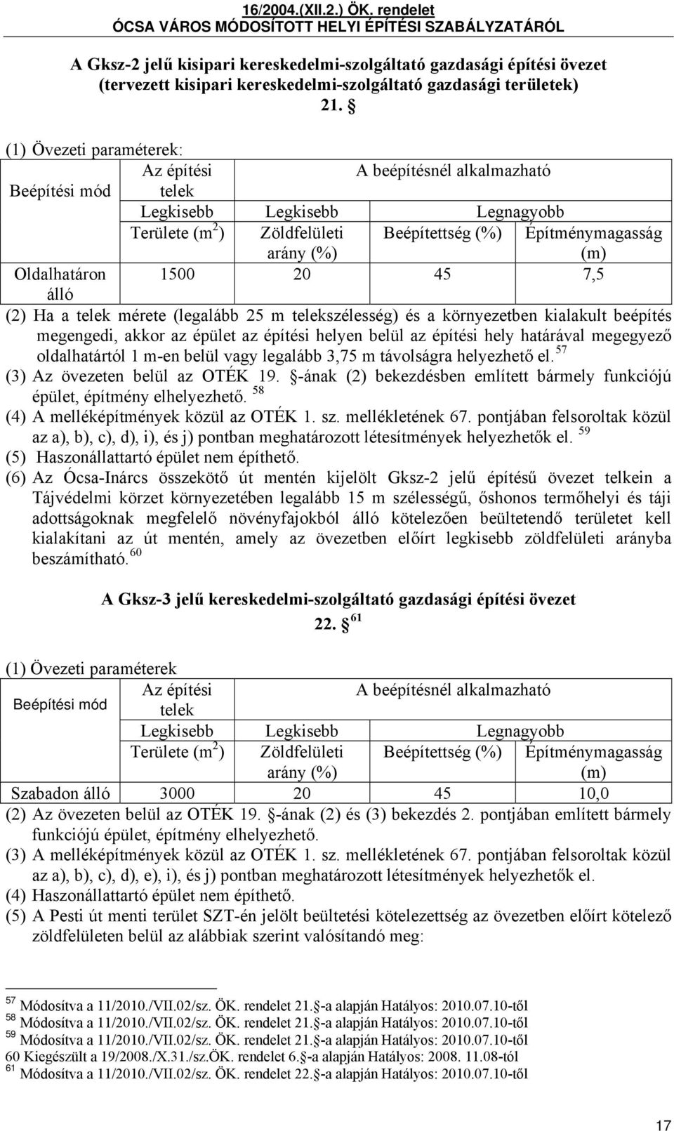 telekszélesség) és a környezetben kialakult beépítés megengedi, akkor az épület az építési helyen belül az építési hely határával megegyező oldalhatártól 1 m-en belül vagy legalább 3,75 m távolságra