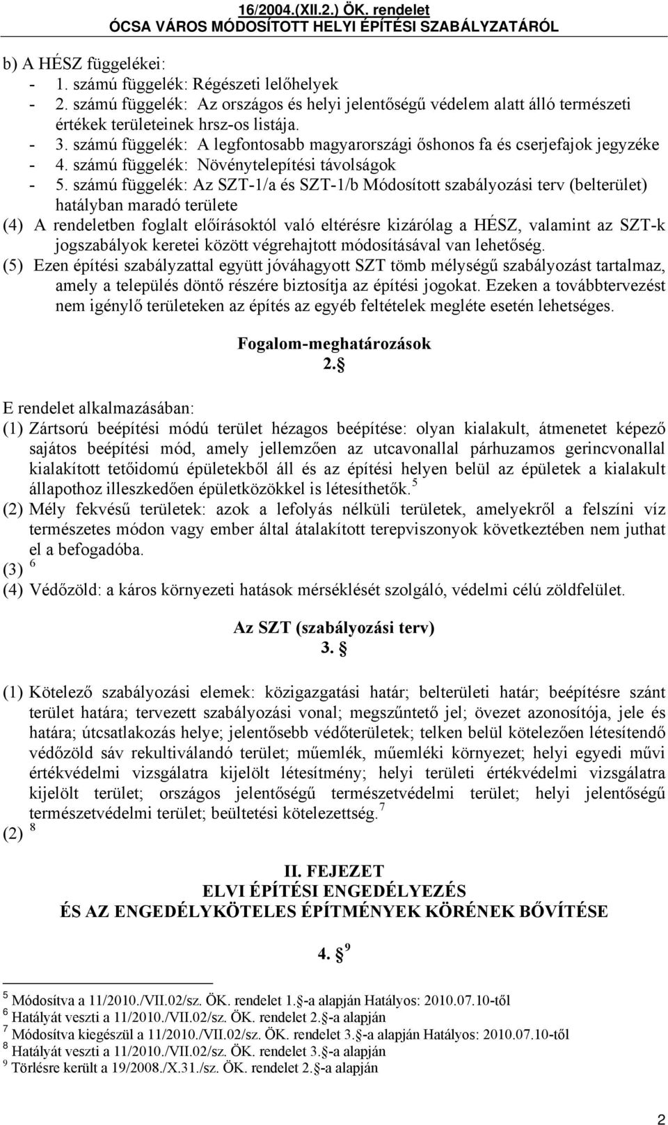 számú függelék: Az SZT-1/a és SZT-1/b Módosított szabályozási terv (belterület) hatályban maradó területe (4) A rendeletben foglalt előírásoktól való eltérésre kizárólag a HÉSZ, valamint az SZT-k