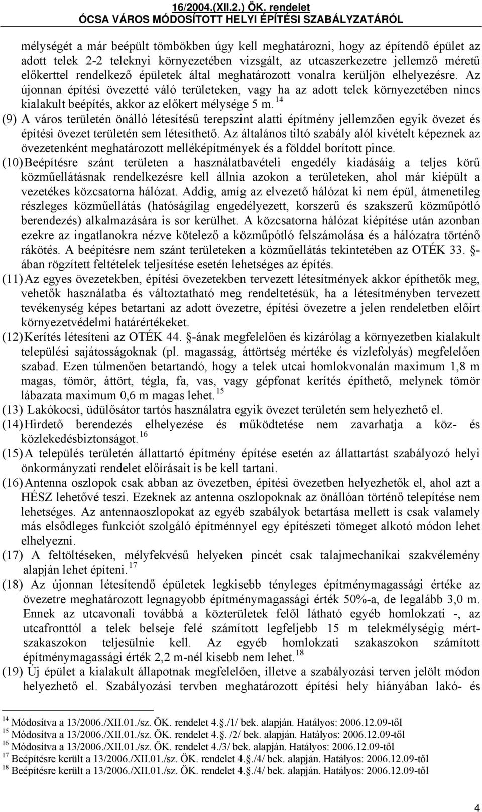 14 (9) A város területén önálló létesítésű terepszint alatti építmény jellemzően egyik övezet és építési övezet területén sem létesíthető.