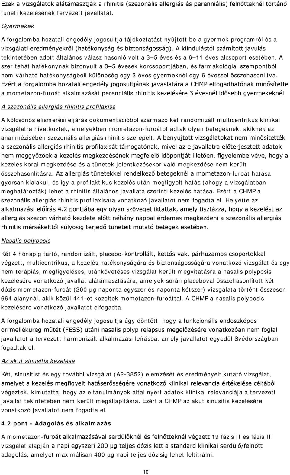 A kiindulástól számított javulás tekintetében adott általános válasz hasonló volt a 3 5 éves és a 6 11 éves alcsoport esetében.