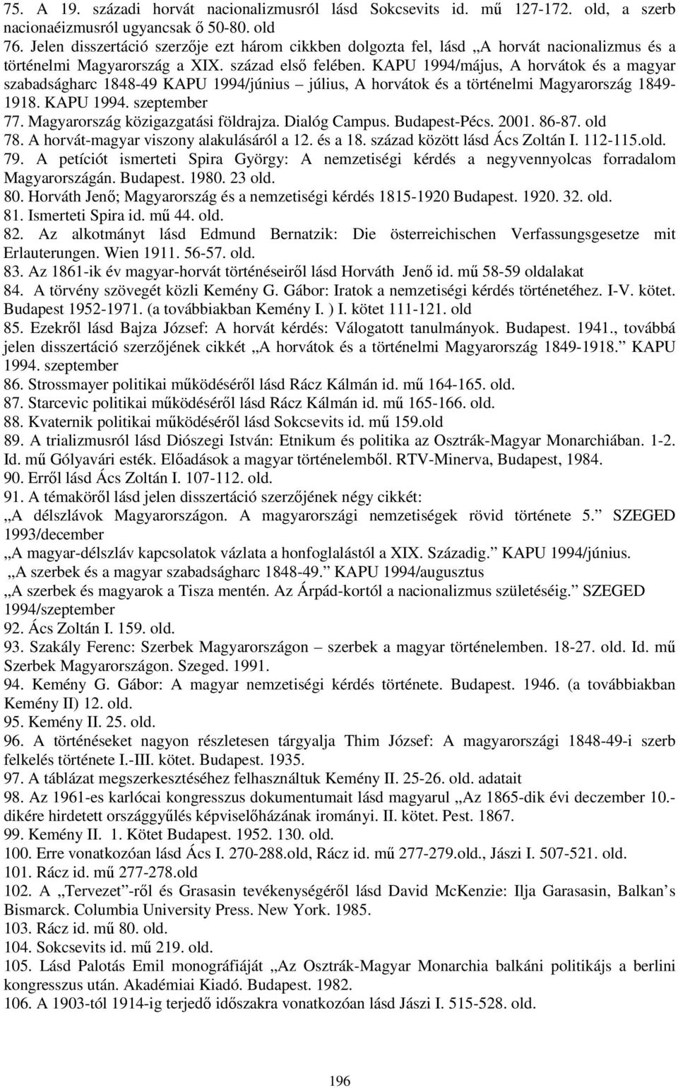 KAPU 1994/május, A horvátok és a magyar szabadságharc 1848-49 KAPU 1994/június július, A horvátok és a történelmi Magyarország 1849-1918. KAPU 1994. szeptember 77.