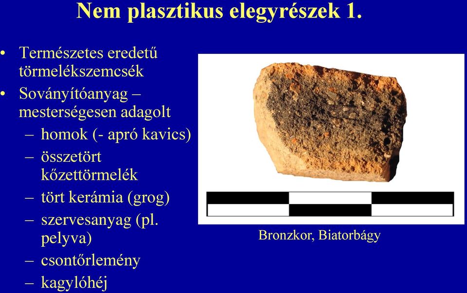 mesterségesen adagolt homok (- apró kavics) összetört