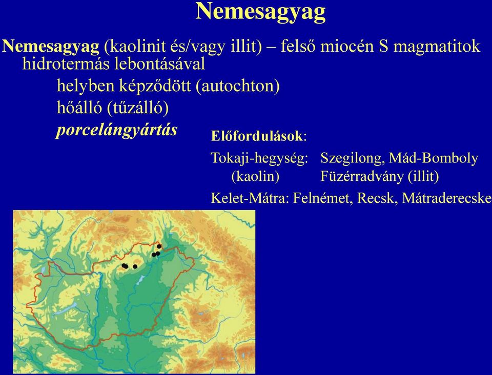 hőálló (tűzálló) porcelángyártás Előfordulások: Tokaji-hegység: