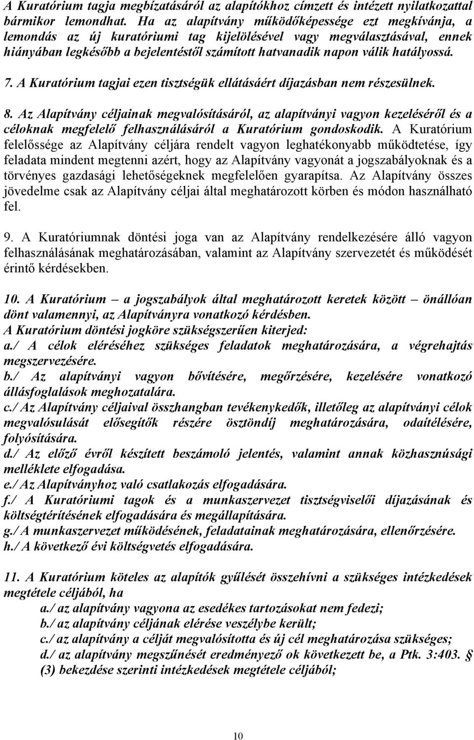 hatályossá. 7. A Kuratórium tagjai ezen tisztségük ellátásáért díjazásban nem részesülnek. 8.