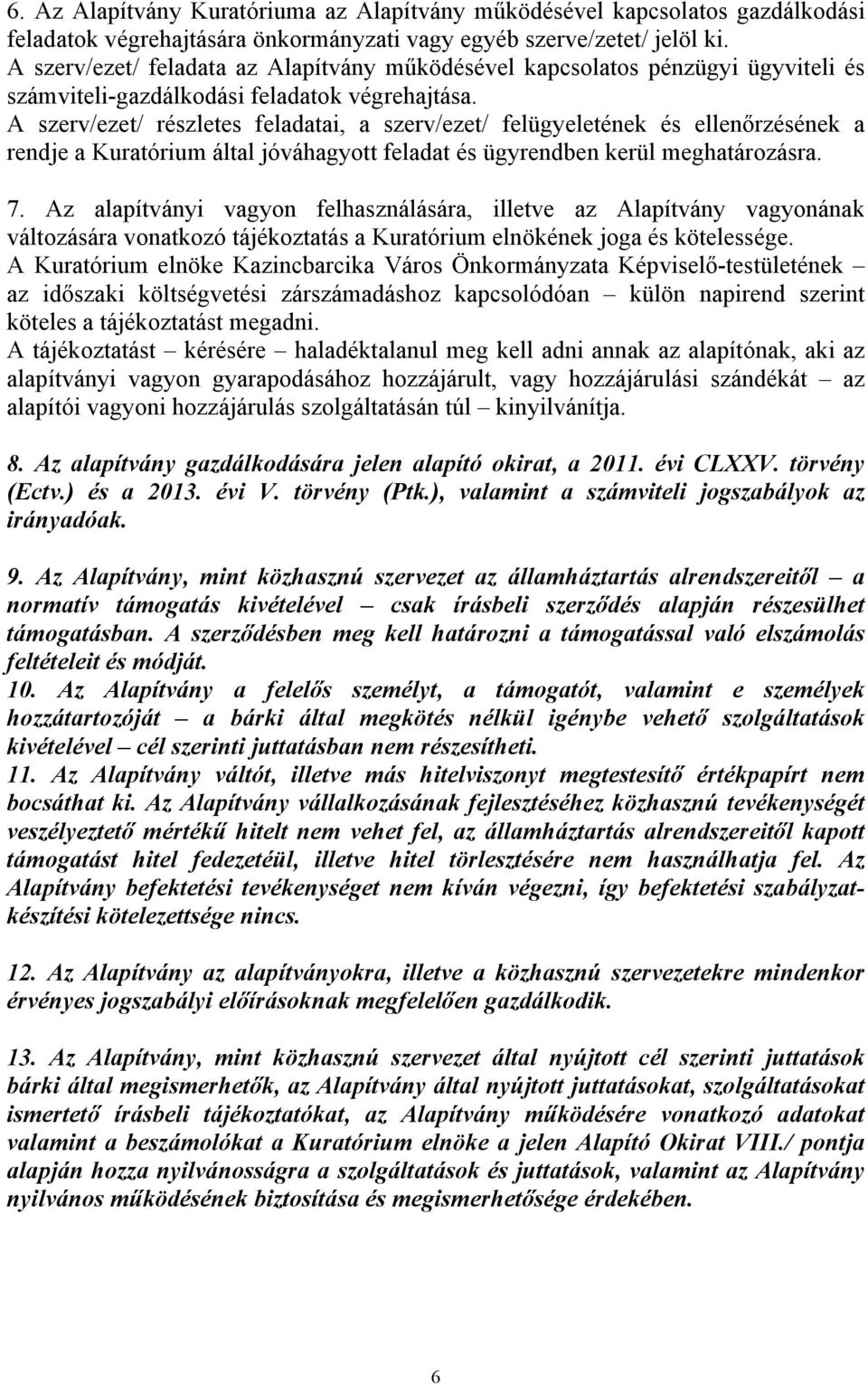 A szerv/ezet/ részletes feladatai, a szerv/ezet/ felügyeletének és ellenőrzésének a rendje a Kuratórium által jóváhagyott feladat és ügyrendben kerül meghatározásra. 7.