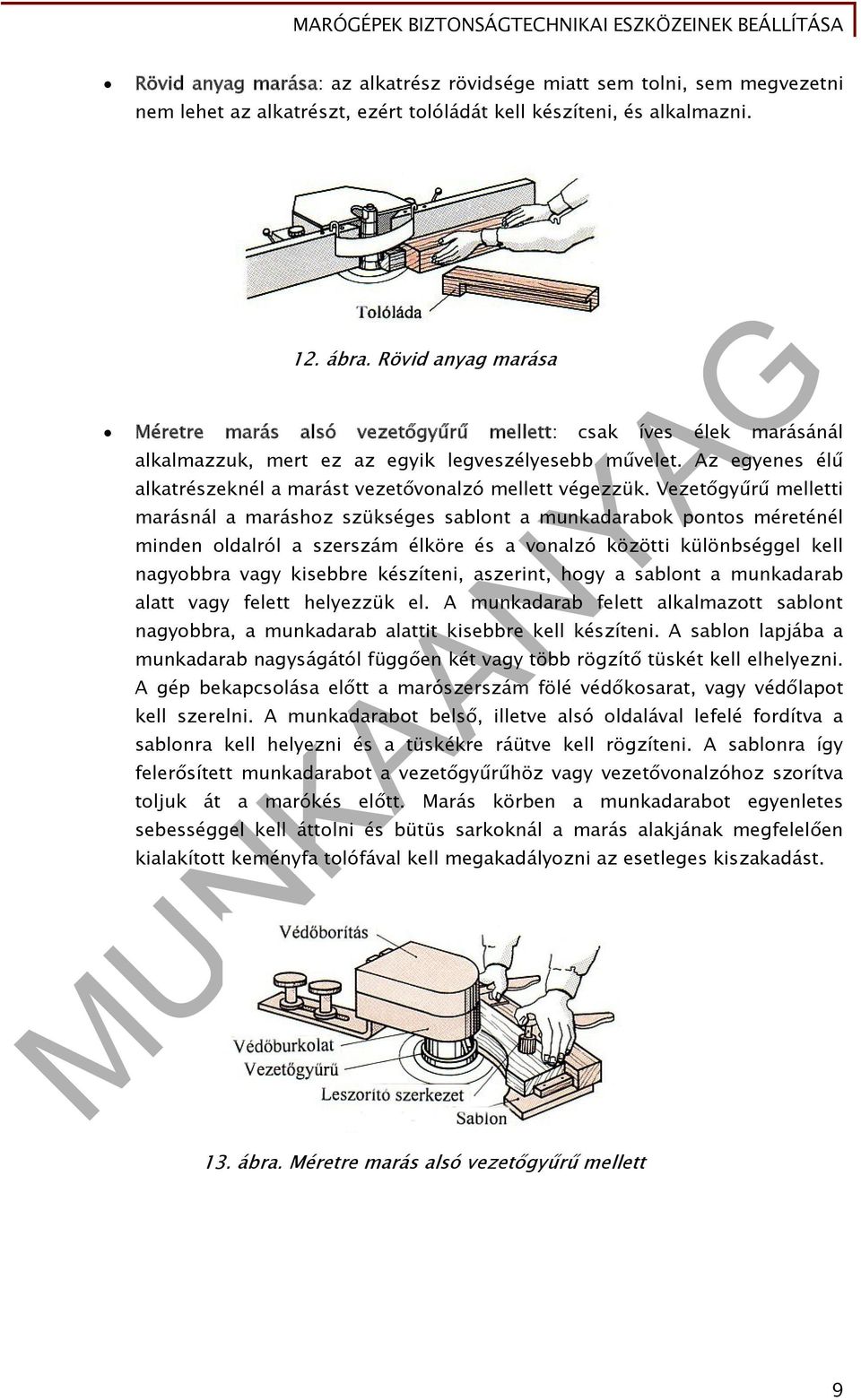 Az egyenes élű alkatrészeknél a marást vezetővonalzó mellett végezzük.