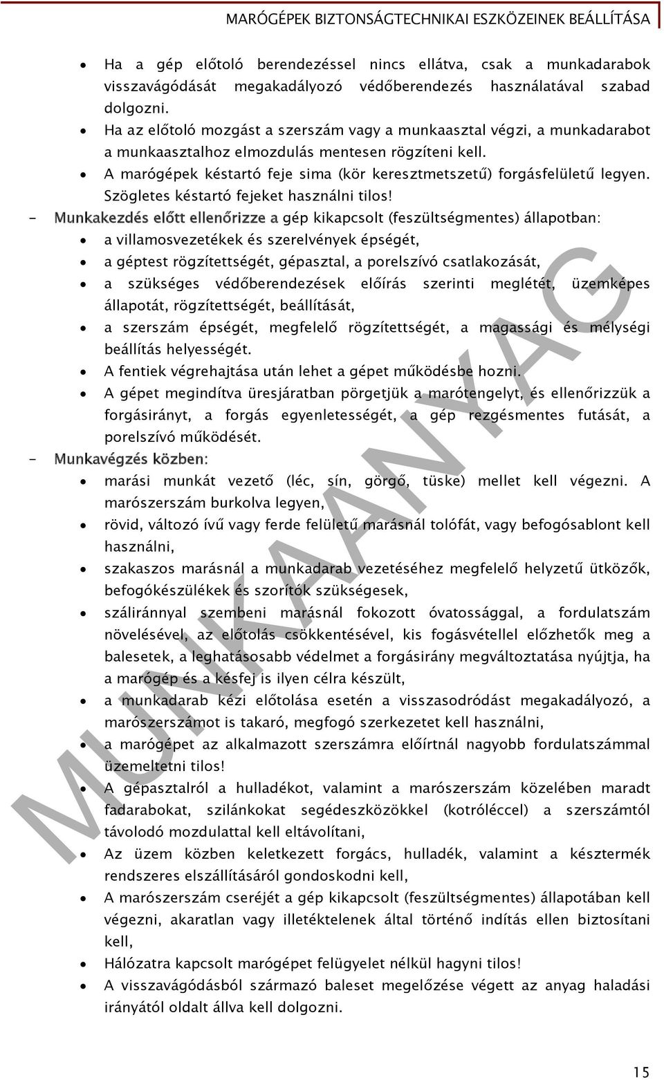 A marógépek késtartó feje sima (kör keresztmetszetű) forgásfelületű legyen. Szögletes késtartó fejeket használni tilos!