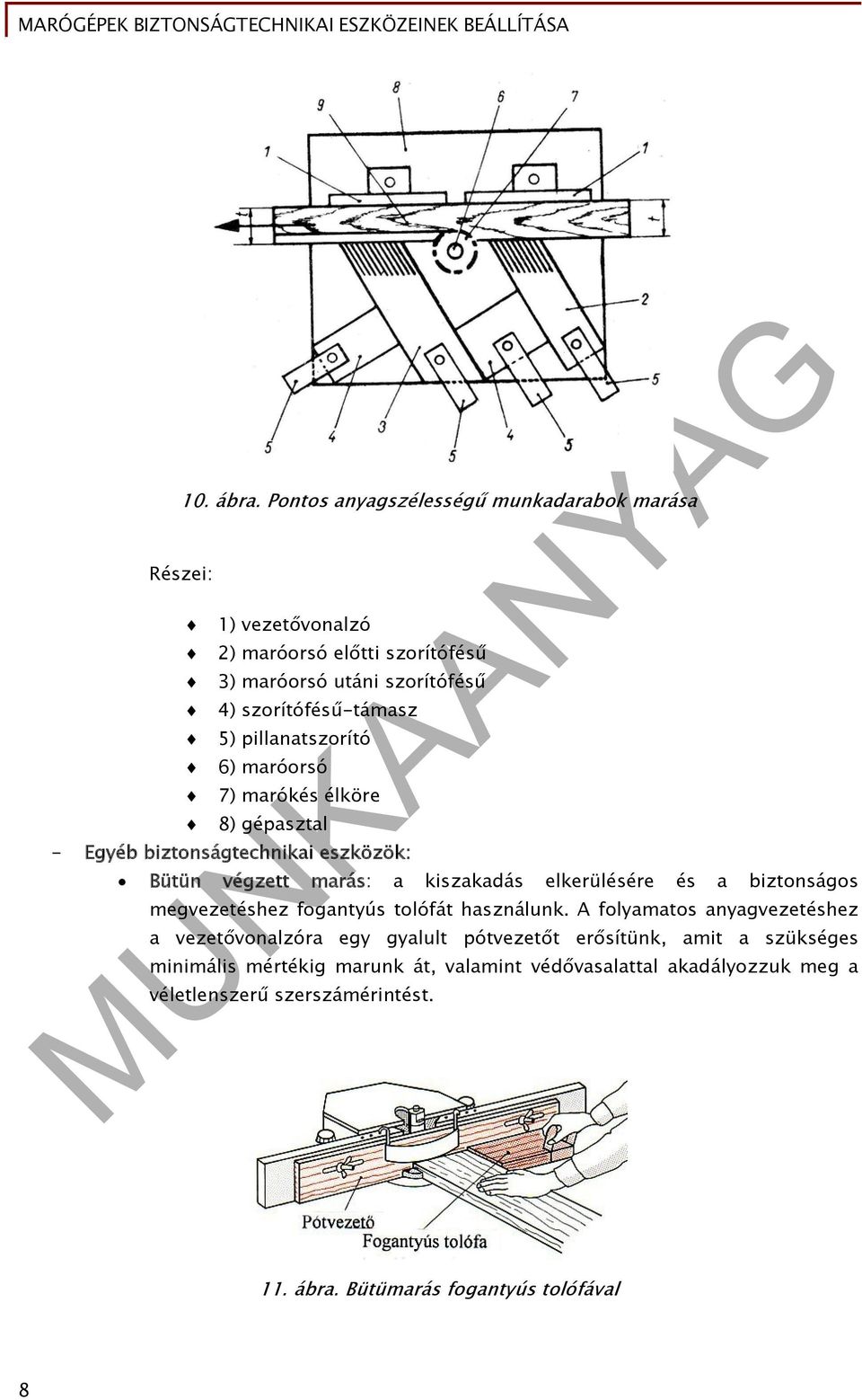 5) pillanatszorító 6) maróorsó 7) marókés élköre 8) gépasztal - Egyéb biztonságtechnikai eszközök: Bütün végzett marás: a kiszakadás elkerülésére és a