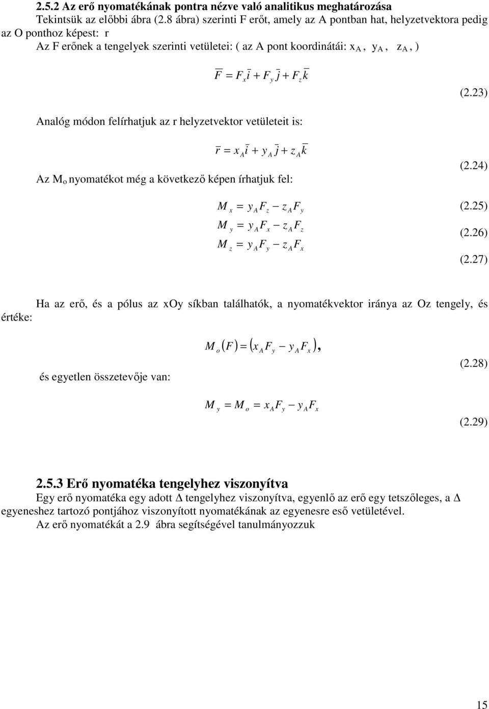 3) Analóg módon felírhatjuk az r helyzetvektor vetületet s: r x A + y A j + z Az M o nyomatékot még a következő képen írhatjuk fel: M M M x y z y y y A A A F F F z x y z z z A A A A F F F k y z x (.