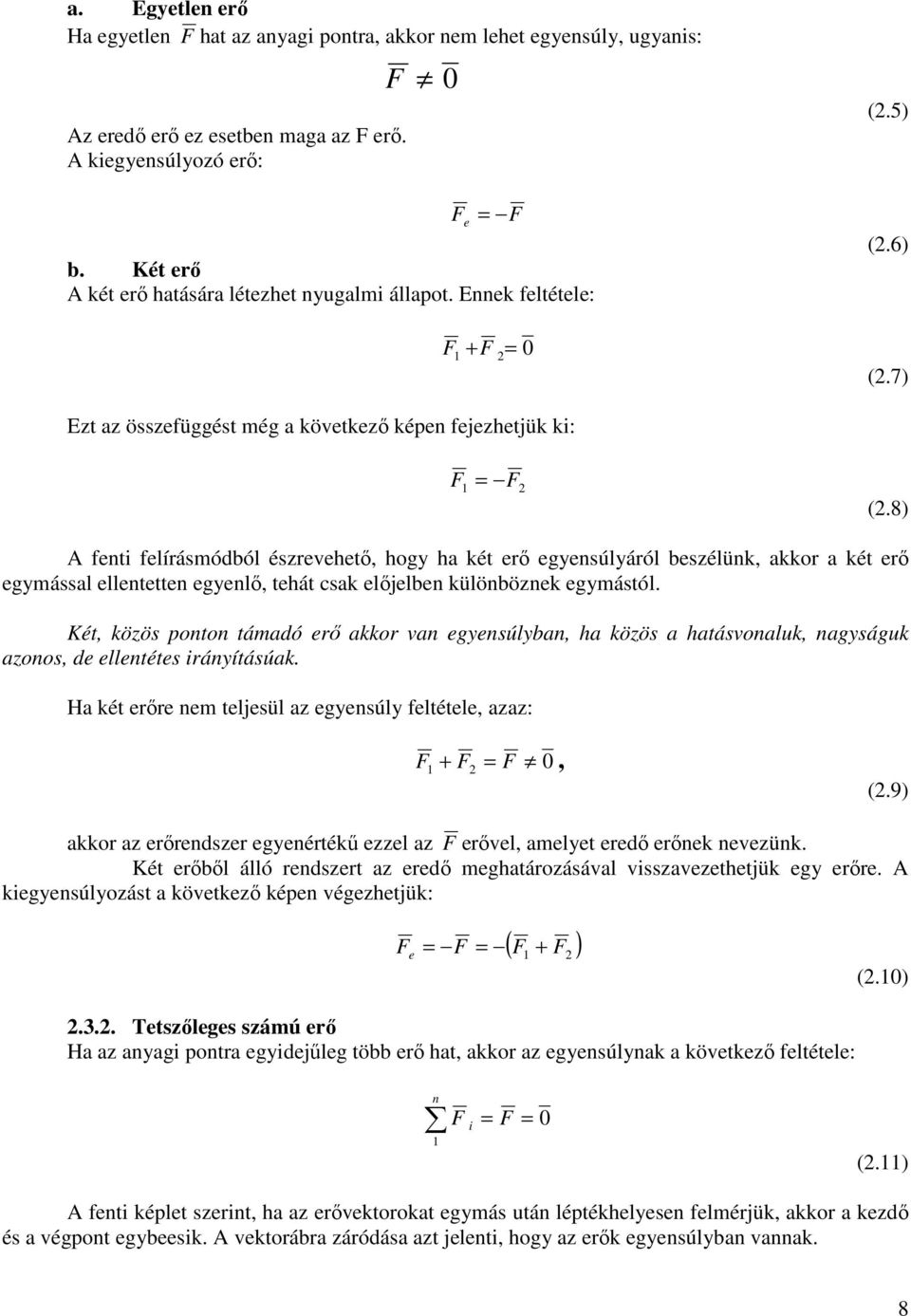 8) A fent felírásmódból észrevehető, hogy ha két erő egyensúlyáról beszélünk, akkor a két erő egymással ellentetten egyenlő, tehát csak előjelben különböznek egymástól.