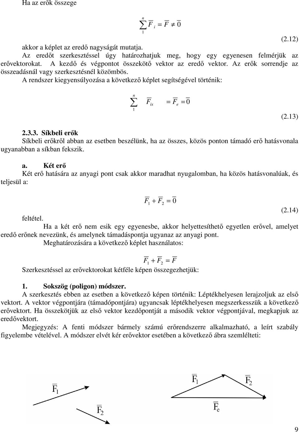 A rendszer kegyensúlyozása a következő képlet segítségével történk: 0 n F x F e 0 (.3)