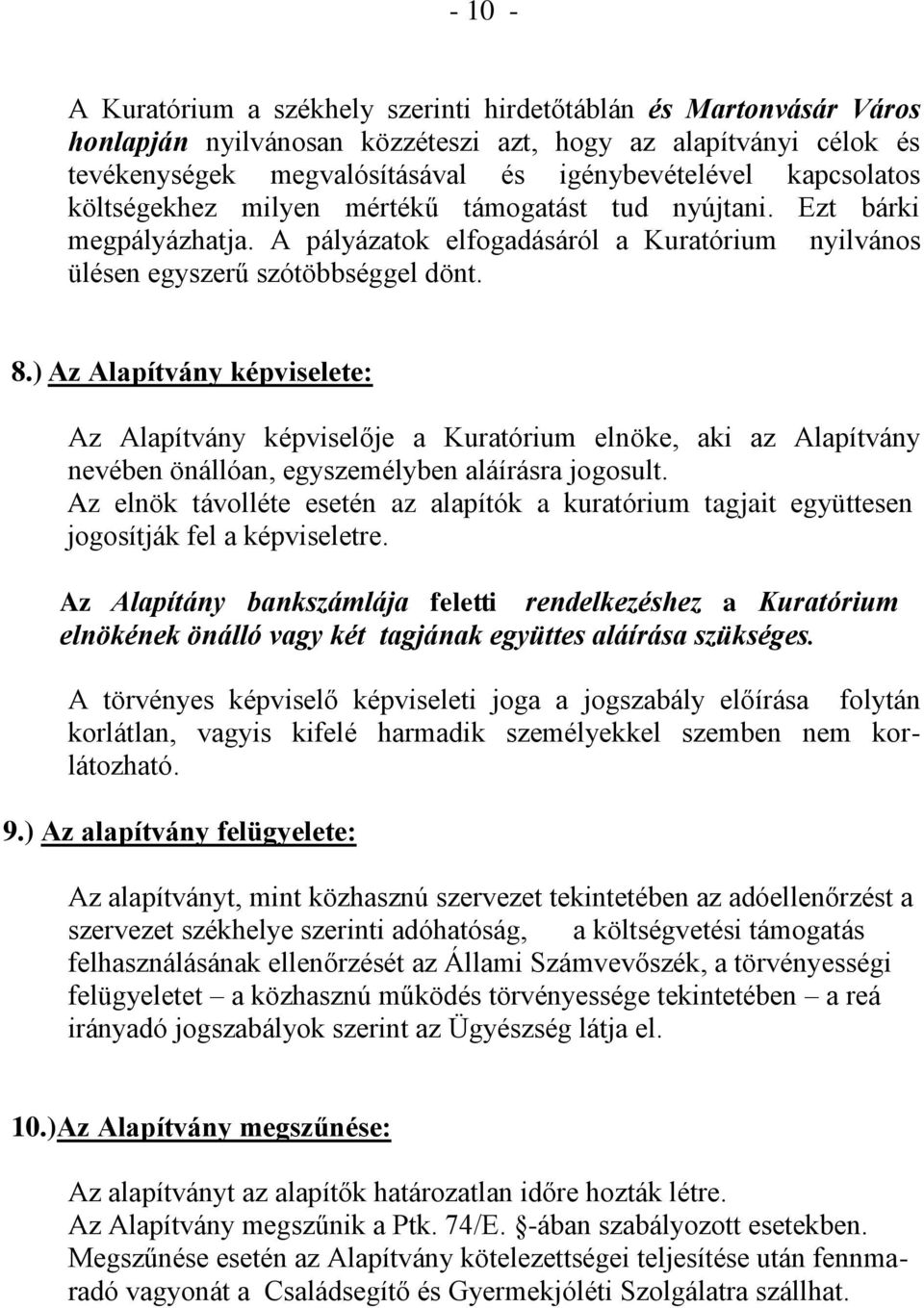 ) Az Alapítvány képviselete: Az Alapítvány képviselője a Kuratórium elnöke, aki az Alapítvány nevében önállóan, egyszemélyben aláírásra jogosult.