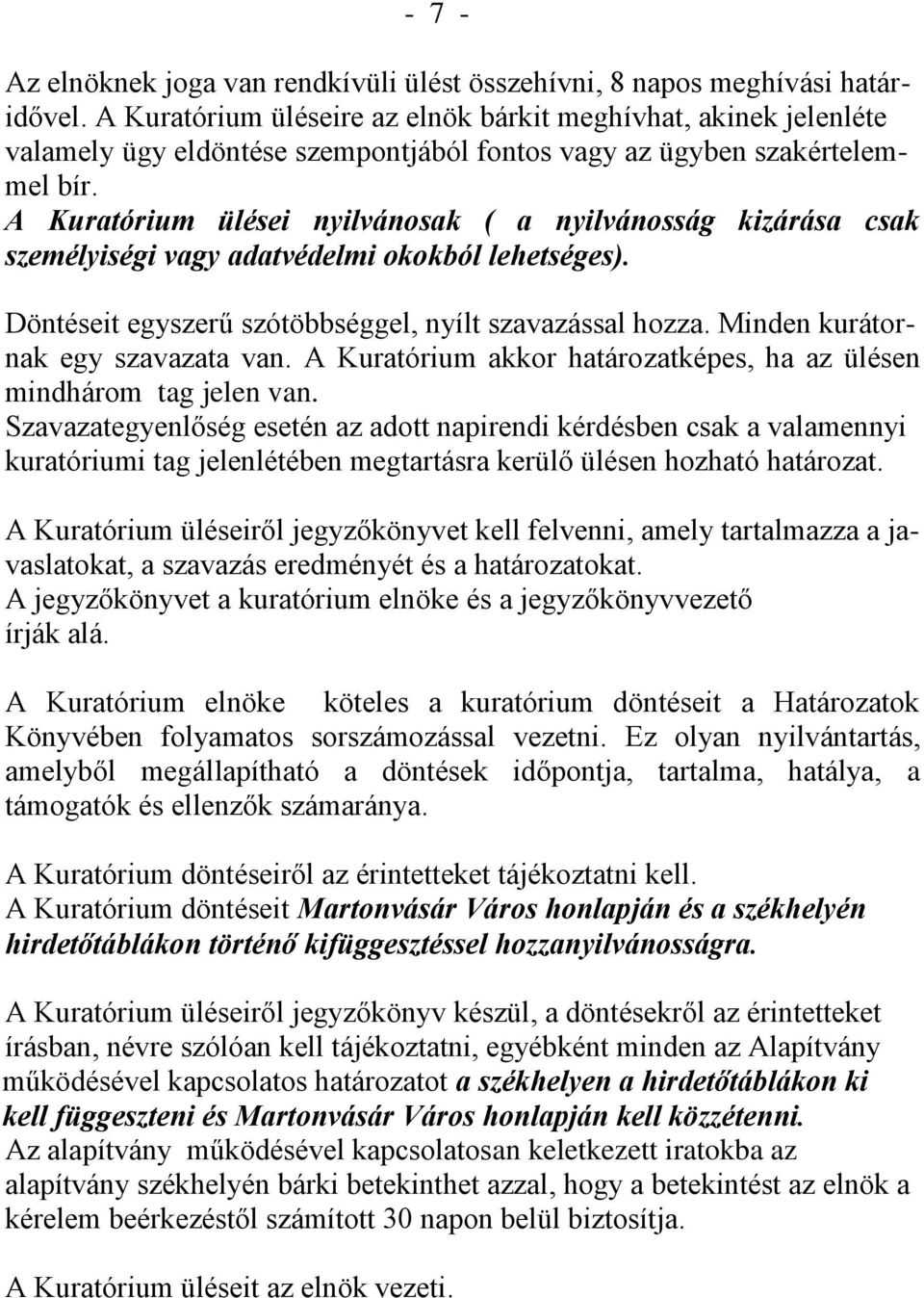 A Kuratórium ülései nyilvánosak ( a nyilvánosság kizárása csak személyiségi vagy adatvédelmi okokból lehetséges). Döntéseit egyszerű szótöbbséggel, nyílt szavazással hozza.