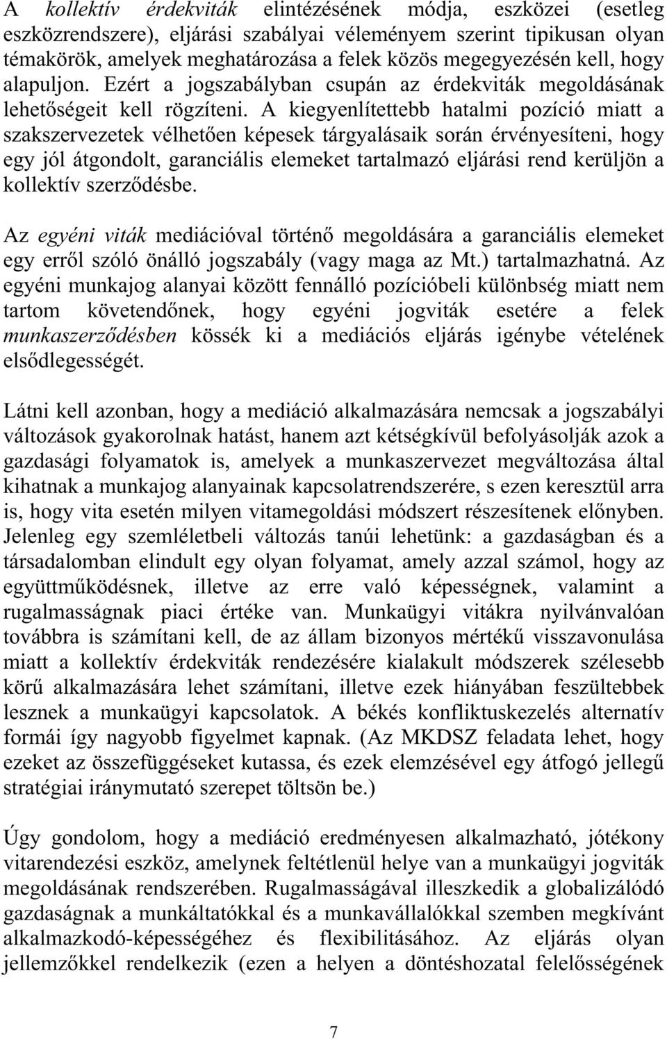 A kiegyenlítettebb hatalmi pozíció miatt a szakszervezetek vélhet en képesek tárgyalásaik során érvényesíteni, hogy egy jól átgondolt, garanciális elemeket tartalmazó eljárási rend kerüljön a