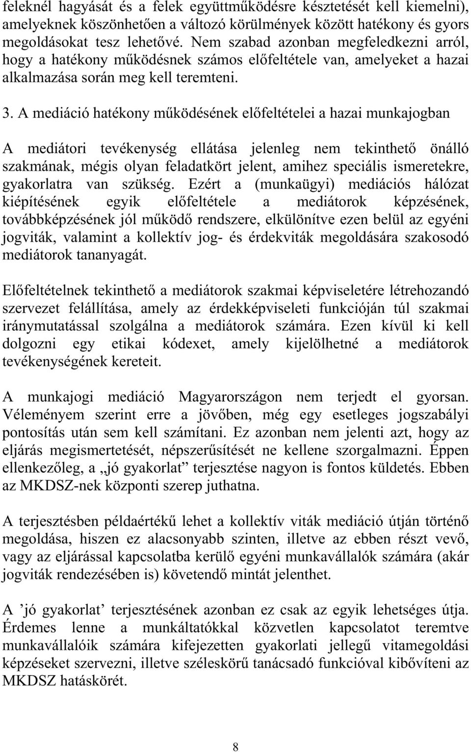 A mediáció hatékony m ködésének el feltételei a hazai munkajogban A mediátori tevékenység ellátása jelenleg nem tekinthet önálló szakmának, mégis olyan feladatkört jelent, amihez speciális