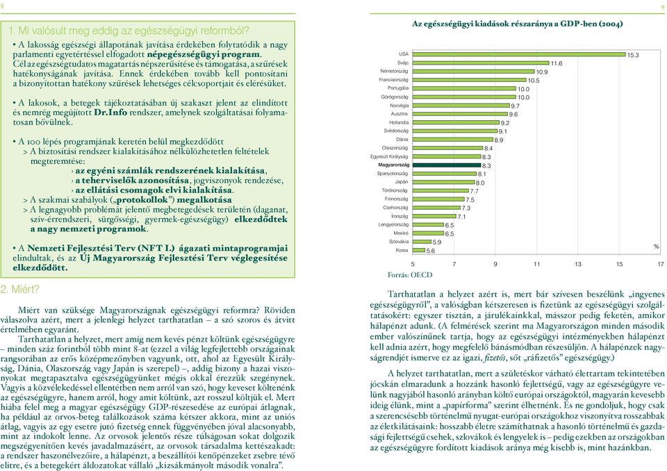 Ennek érdekében tovább kell pontosítani a bizonyítottan hatékony szűrések lehetséges célcsoportjait és elérésüket.