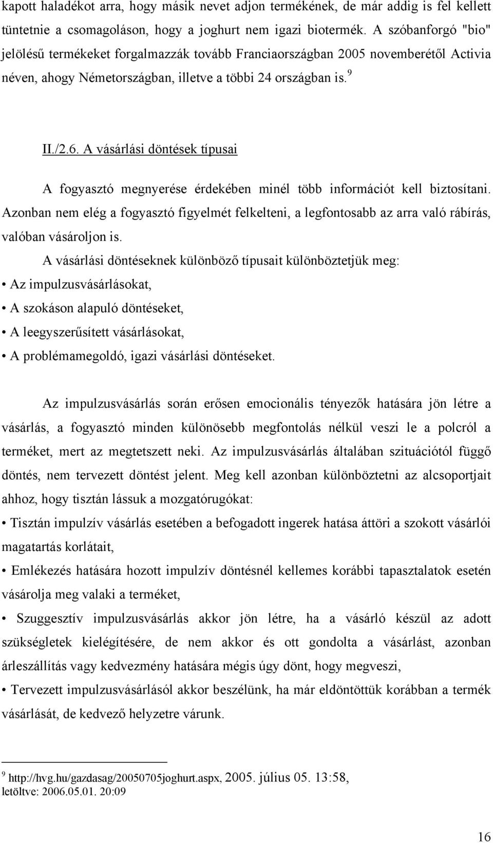 A vásárlási döntések típusai A fogyasztó megnyerése érdekében minél több információt kell biztosítani.