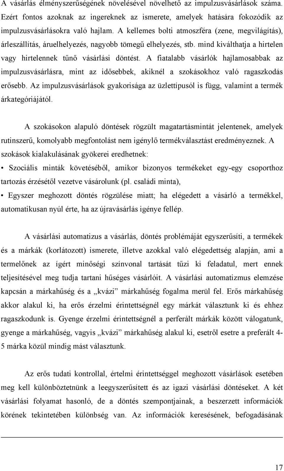 A fiatalabb vásárlók hajlamosabbak az impulzusvásárlásra, mint az idősebbek, akiknél a szokásokhoz való ragaszkodás erősebb.