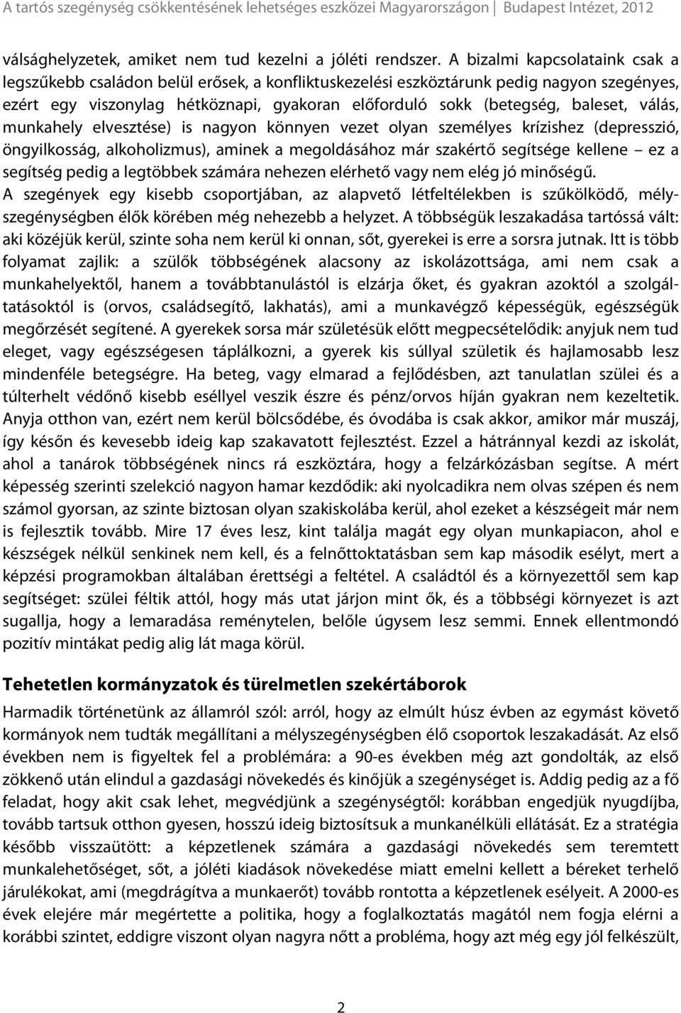 baleset, válás, munkahely elvesztése) is nagyon könnyen vezet olyan személyes krízishez (depresszió, öngyilkosság, alkoholizmus), aminek a megoldásához már szakértő segítsége kellene ez a segítség