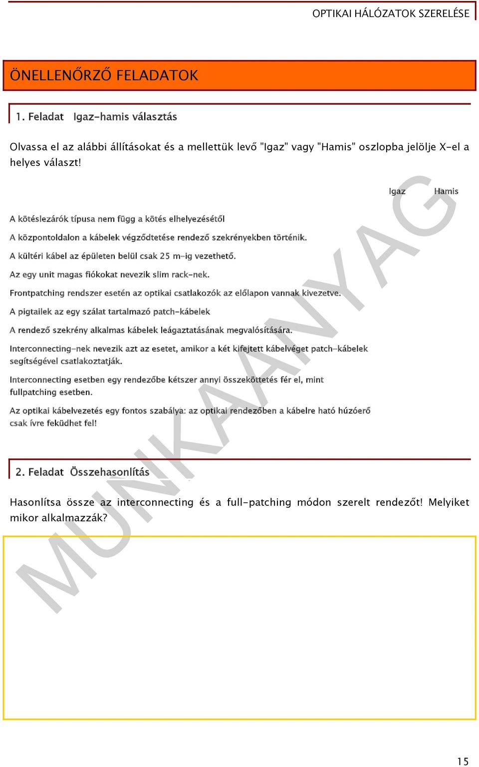 Az egy unit magas fiókokat nevezik slim rack-nek. Frontpatching rendszer esetén az optikai csatlakozók az előlapon vannak kivezetve.