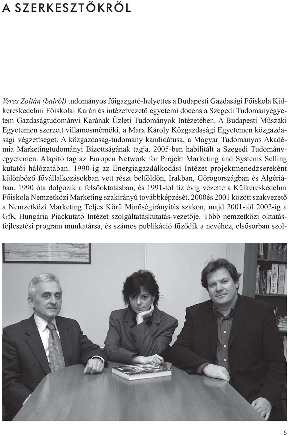 A közgazdaság-tudomány kandidátusa, a Magyar Tudományos Akadémia Marketingtudományi Bizottságának tagja. 2005-ben habilitált a Szegedi Tudományegyetemen.