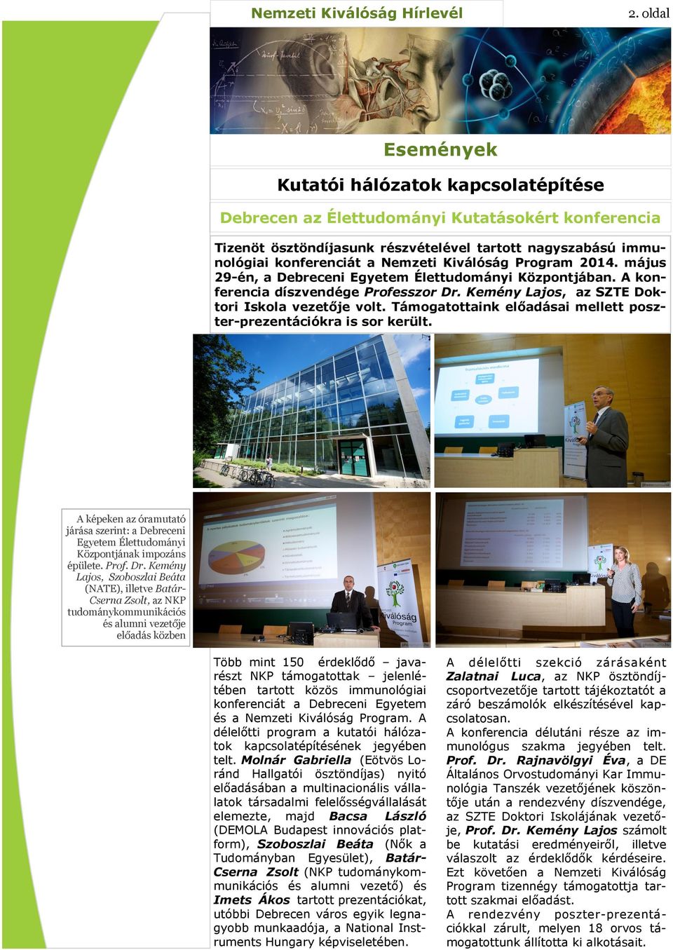 Kiválóság Program 2014. május 29-én, a Debreceni Egyetem Élettudományi Központjában. A konferencia díszvendége Professzor Dr. Kemény Lajos, az SZTE Doktori Iskola vezetője volt.