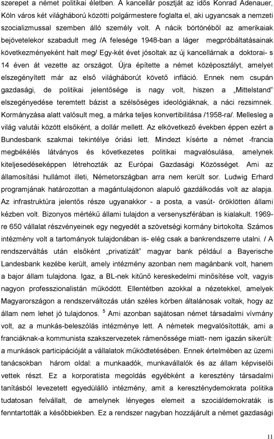 A nácik börtönéből az amerikaiak bejövetelekor szabadult meg /A felesége 1948-ban a láger megpróbáltatásainak következményeként halt meg/ Egy-két évet jósoltak az új kancellárnak a doktorai- s 14