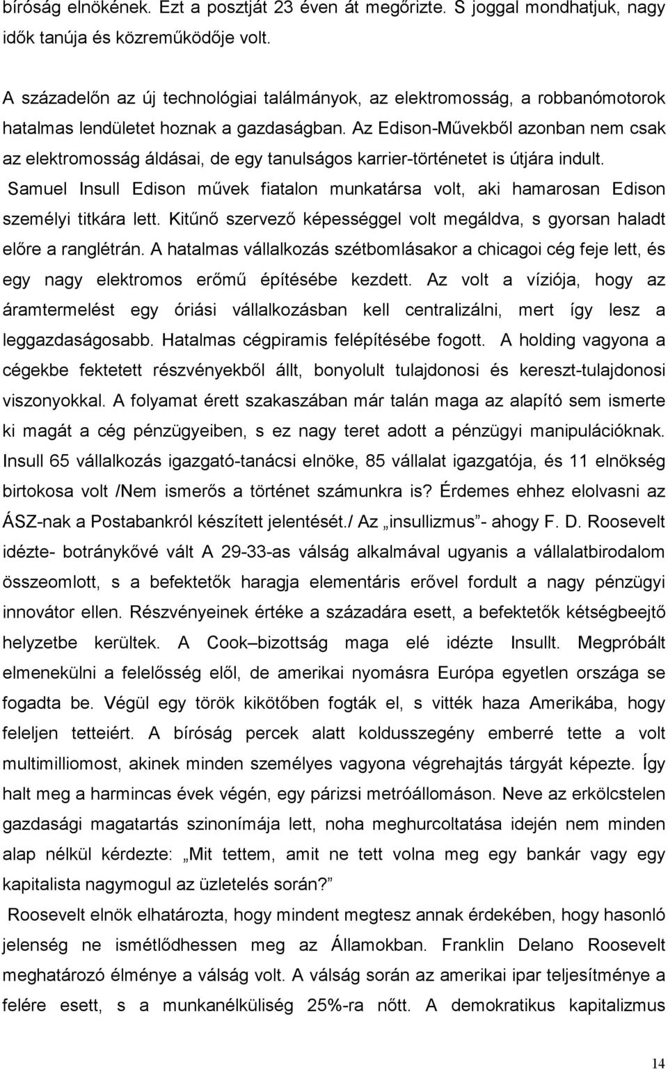 Az Edison-Művekből azonban nem csak az elektromosság áldásai, de egy tanulságos karrier-történetet is útjára indult.