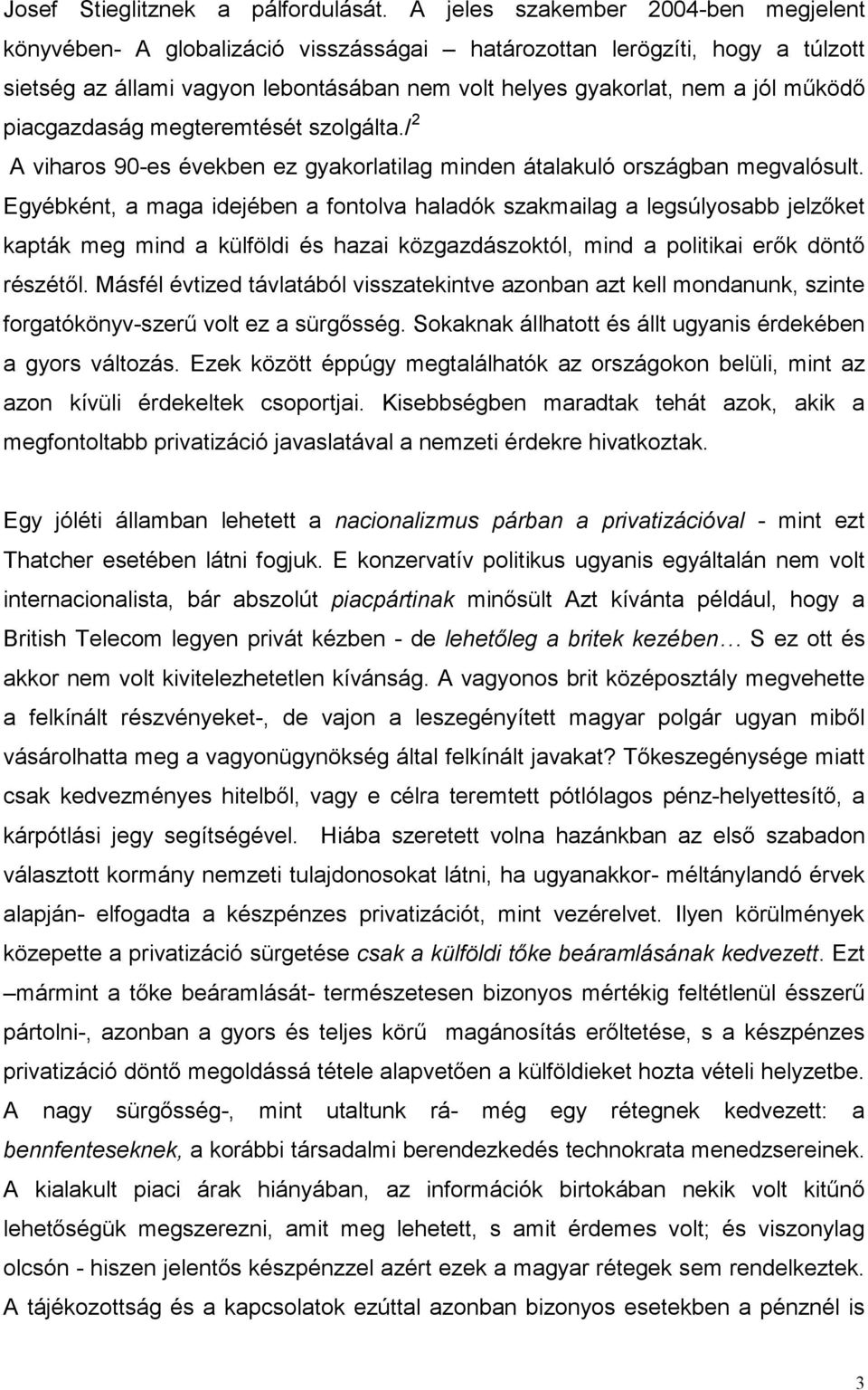 piacgazdaság megteremtését szolgálta./ 2 A viharos 90-es években ez gyakorlatilag minden átalakuló országban megvalósult.