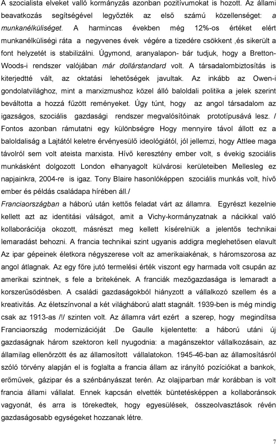 Úgymond, aranyalapon- bár tudjuk, hogy a Bretton- Woods-i rendszer valójában már dollárstandard volt. A társadalombiztosítás is kiterjedtté vált, az oktatási lehetőségek javultak.